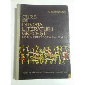 CURS  DE  ISTORIA  LITERATURII  GRECESTI  EPOCA  PRECLASICA sec. IX-VI i.e.n  -  A. PIATKOWSKI  